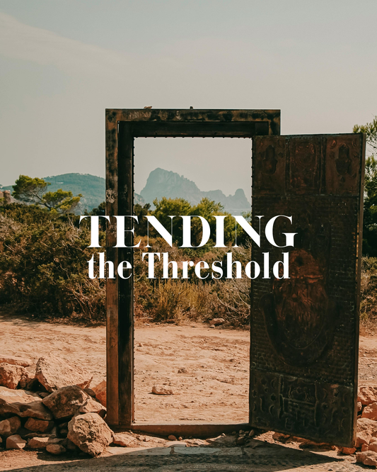 Tending the Threshold — Five Week Small Group Gathering